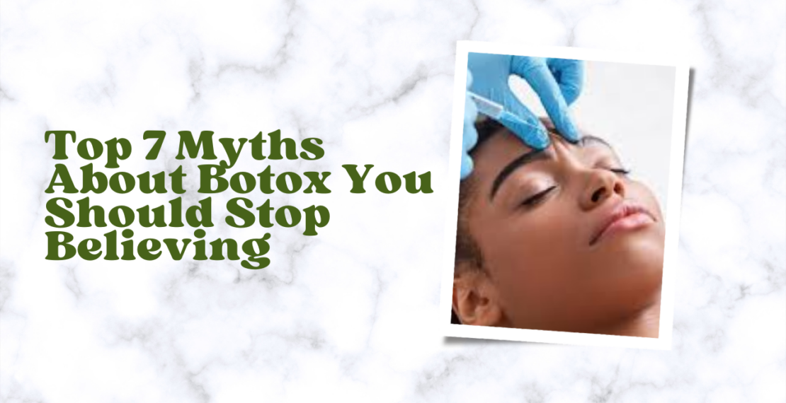 Top 7 Myths About Botox You Should Stop Believing